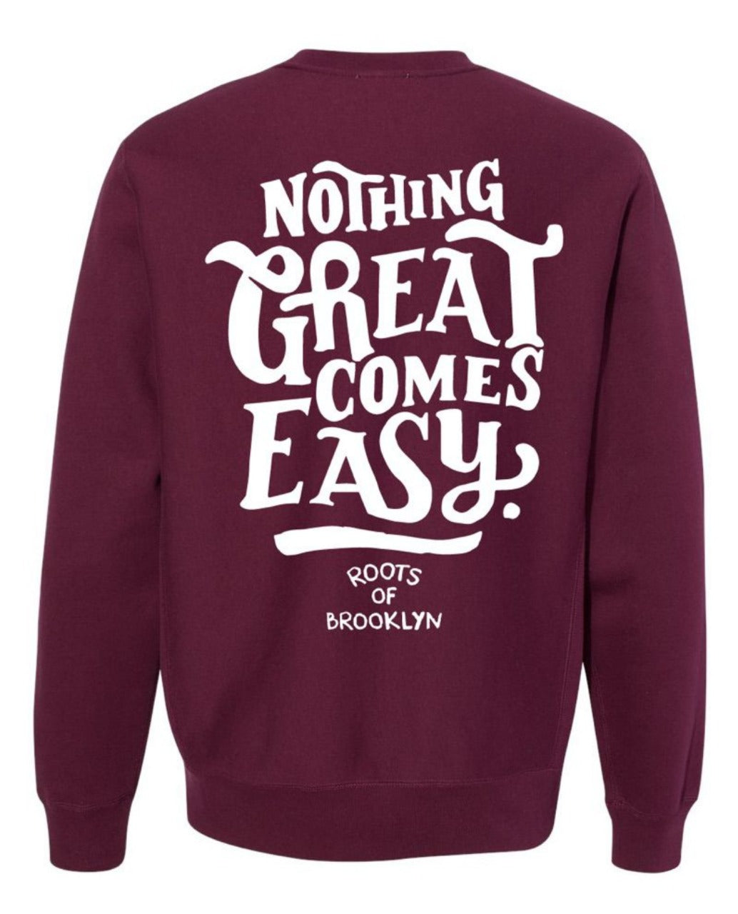 Nothing Great Comes Easy Burgundy Crewneck