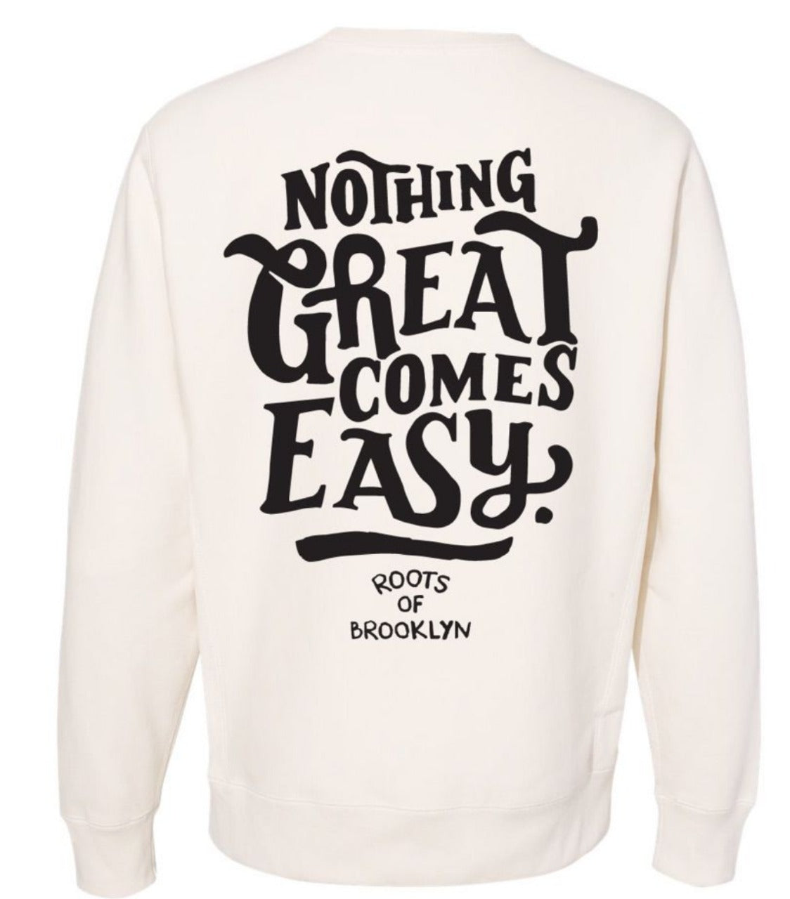 Nothing Great Comes Easy Bone Crewneck